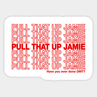 Pull That Up Jamie Sticker